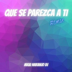 QUE SE PAREZCA A TI - Tiago PZK (REMIX) Maxi Naranjo DJ