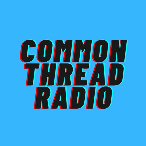 Common Thread Radio 2022-07