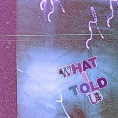 What I Told U