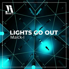 Lights Go Out - Maick-I