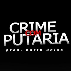 O CRIME COM A PUTARIA É A MISTURA PERFEITA [[ DJ BARTH ÚNICO ]]