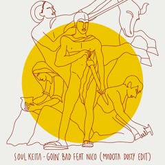 Soul Keita - Goin' Bad feat Nico (Madota Dusty Edit)