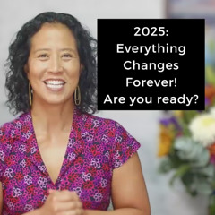 Episode 241 - 2025: Everything Changes Forever! Are you ready?