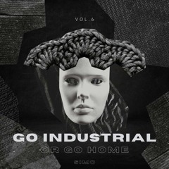 Go Industrial Or Go Home Volume 6