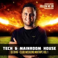 DJ DVW - CLUB WEEKEND MIXTAPE VOL 1 ( TECH & MAINROOM )