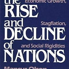 [Read] E-book The Rise and Decline of Nations: Economic Growth, Stagflation, and Social Rigidit