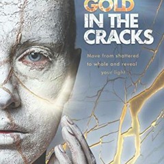 ✔️ Read Gold in the Cracks: Move from Shattered to Whole and Reveal Your Light by  Rani St. Pucc