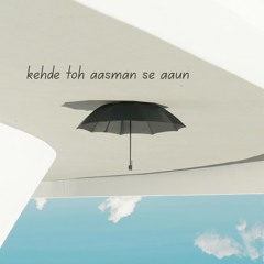 kehde toh aasman se aaun