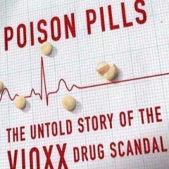 READ PDF Poison Pills: The Untold Story of the Vioxx Drug Scandal