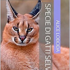 [VIEW] KINDLE 📝 Specie di gatti selvatici : Caratteristiche e varietà (Italian Editi