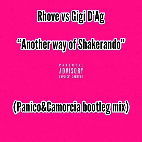 Rhove vs Gigi D'Ag- Another Way of Shakerando (Panico & Camorcia Bootleg mix)