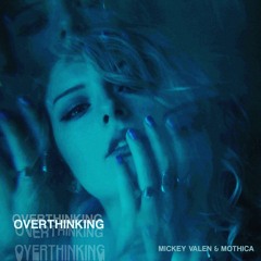 Mickey Valen X MOTHICA - Overthinking