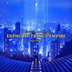 Euphoric Trance Empire ~ Episode 1 ~ / DJ Christian Rosenkreutz