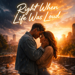 Right When Life Was Loud
