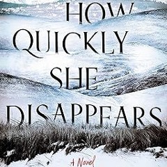 ~Read~[PDF] How Quickly She Disappears -  Raymond Fleischmann (Author)