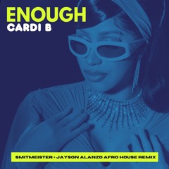 CARDI B - ENOUGH (SMITMEISTER X JAYSON ALANZO AFROHOUSE REMIX)