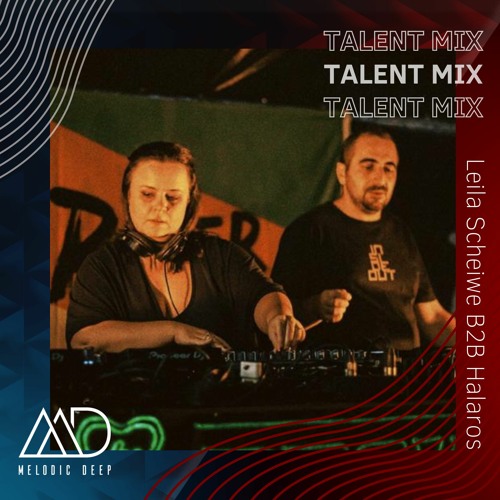 MELODIC DEEP TALENT MIX SERIES #170 | Leila Scheiwe B2B Halaros