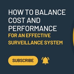 How To Balance Cost And Performance For An Effective Surveillance System