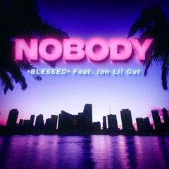 Nobody Ft. ION LIL GUT (Prod. Oscar Holcroft)