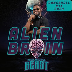 2024 DANCEHALL MIX | ALIEN BRAIN| MIX BY DJ SELECTA BEAST