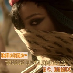 Rihanna - Where Have You Been (E.C. remix)