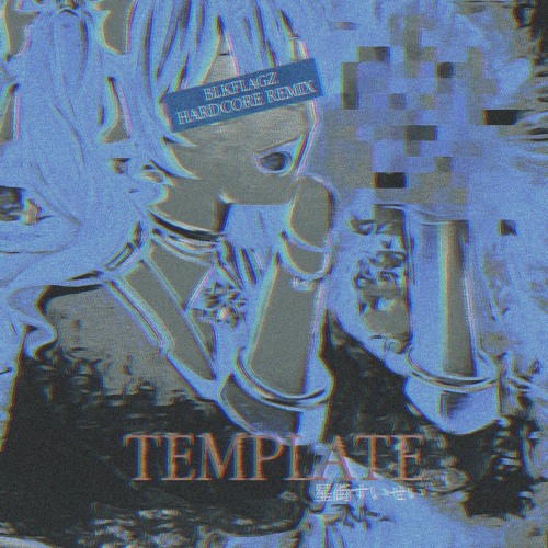 TEMPLATE (BLKFLAGZ Hardcore Remix)
