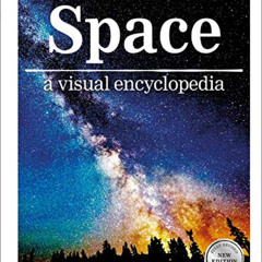 ACCESS PDF 📥 Space A Visual Encyclopedia by  DK [KINDLE PDF EBOOK EPUB]