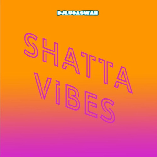 SHATTA VIBES .VOL - 2 (by Djlucas - Wan)