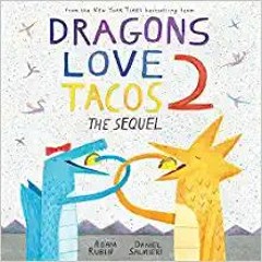 READ/DOWNLOAD!& Dragons Love Tacos 2: The Sequel FULL BOOK PDF & FULL AUDIOBOOK