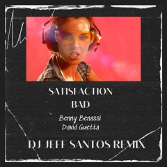 Satisfaction x Bad - Benny Benassi, David Guetta - DJ Jeff Santos REMIX