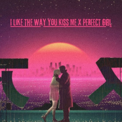 Stream Artemas - i like the way you kiss me X Mareux - The Perfect Girl ...