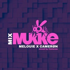 MUKKE MIX SERIES #1  - Camerøn x Melouie