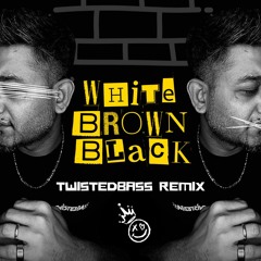 White Brown Black - TwistedBass remix