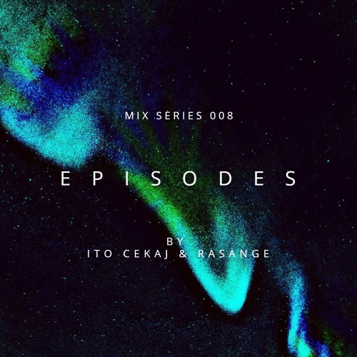 E P I S O D E S Mix Series 008 - Ito Cekaj & Rasange