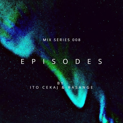 E P I S O D E S Mix Series 008 - Ito Cekaj & Rasange