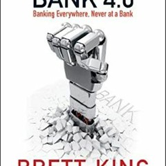 [Get] EPUB KINDLE PDF EBOOK Bank 4.0: Banking Everywhere, Never at a Bank by  Brett K