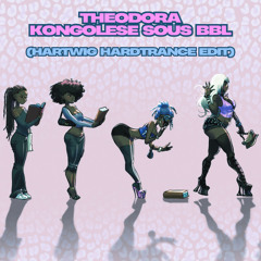 Theodora - Kongolese Sous BBL (Hartwig Hardtrance Edit) - FREE DL