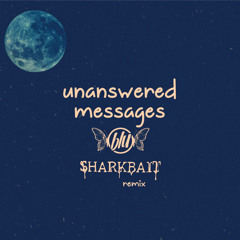 unanswered messages - blu (SHARKBAIT remix)