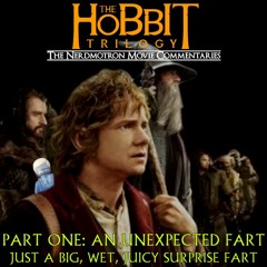 The Hobbit - Part One: An Unexpected Fart (Just a Big, Wet, Juicy Surprise Fart)