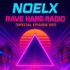 NoelX - Rave Hard Radio (Special Mix 001)