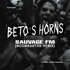 Fred Again, CA7RIEL & Paco Amoroso - Beto's Horns (Sauvage FM Rmx)