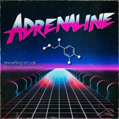 dreaming of cali feat. undrwatertape - adrenaline