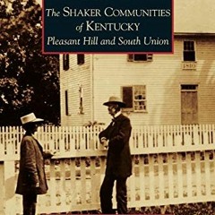 Get PDF Shaker Communities of Kentucky: Pleasant Hill and South Union by  James W Hooper,Larrie Curr