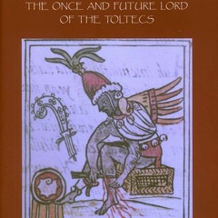 READ [PDF] Topiltzin Quetzalcoatl: The Once and Future Lord of the Tol