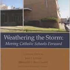 DOWNLOAD PDF 📪 Weathering the Storm: Moving Catholic Schools Forward by Leonard DeFi