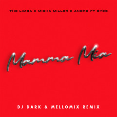 The Limba x Misha Miller x Andro feat. Dyce - Mamma Mia (Dj Dark & MelloMix Remix)