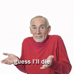 guess ill die (p. rewind)