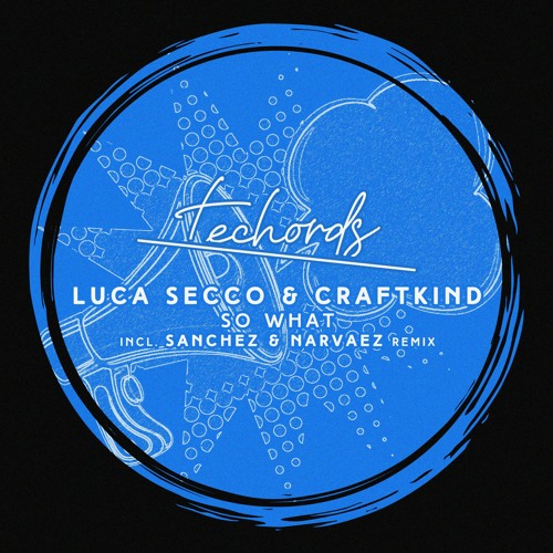 Luca Secco & Craftkind - So What (Sanchez & Narvaez Remix) [Techords] - Premiere