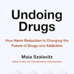 [ACCESS] KINDLE 📮 Undoing Drugs: How Harm Reduction Is Changing the Future of Drugs