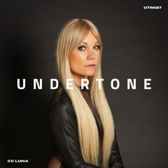 Undertone Radio Episode 027 - CC Luna